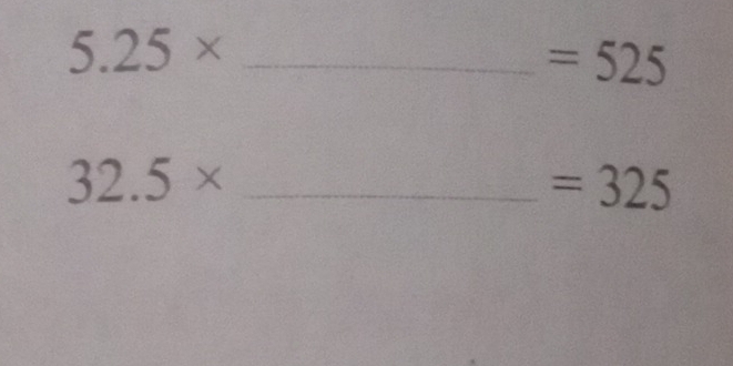 5.25* _
=525
32.5* _
=325