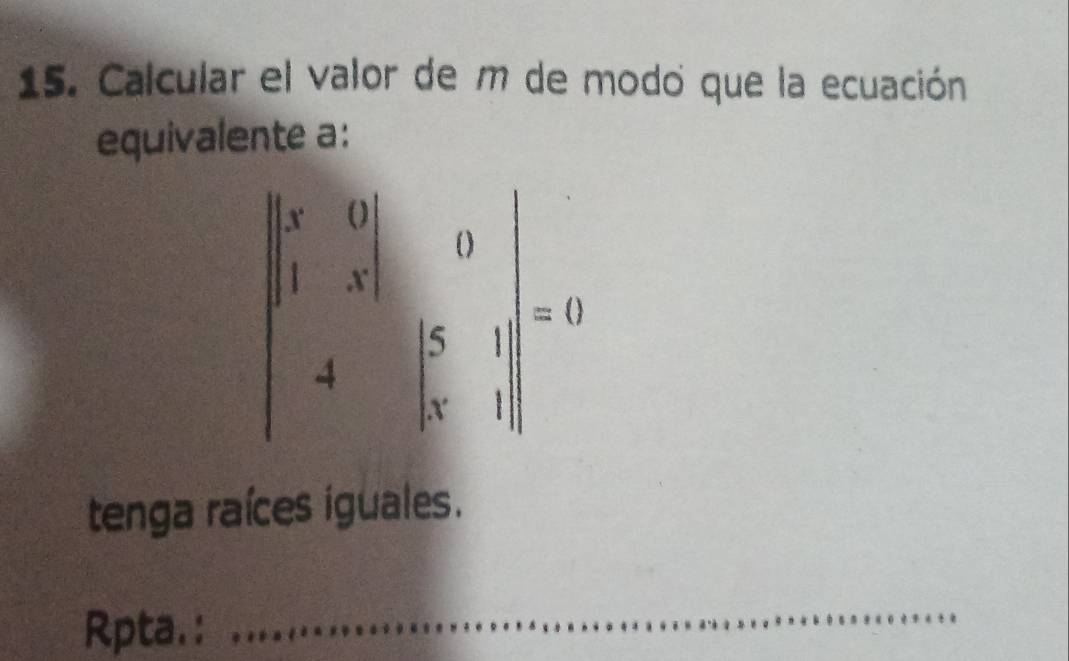 Calcular el valor de m de modo que la ecuación
equivalente a:
tenga raíces iguales.
Rpta.:
_