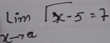 limlimits _xto asqrt(x-5)=7