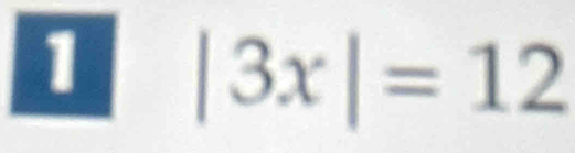 1 |3x|=12