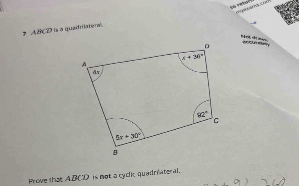 to returil
myexams.com
7 ABCD is a quadrilateral.
Not drawn accurately
Prove that ABCD is not a cyclic quadrilateral.