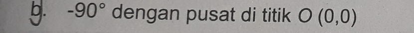 -90° dengan pusat di titik O(0,0)