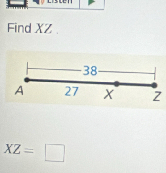 Find XZ.
38
A
27 X
Z
XZ=□