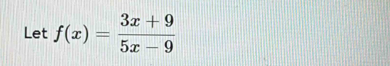 Let f(x)= (3x+9)/5x-9 