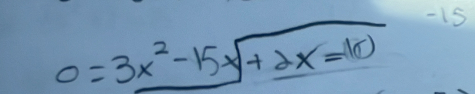 0=3x^2-15x+2x=10
- 15