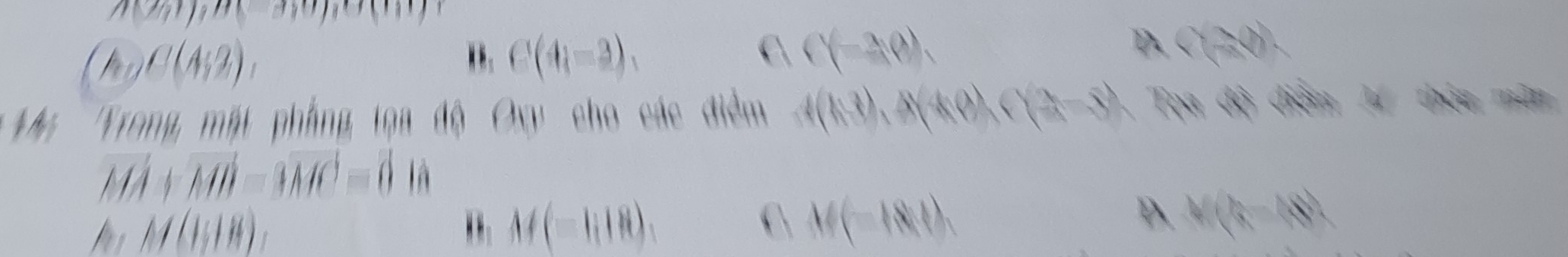 A(23), B
C(4;2),.. C(4i-2), C. ((-2,0), 1 C(-2,0
Trong, mặt phẳng tọa độ Cy cho các điểm ,4(1,3), 4(4,6), (24-5), Tọa 40
l thỏe mān
vector MA+vector MB-3vector MC=vector 1lambda
A
A,M(11,18).. . M(□ lilB)_1 C. M(-18,1) V(h-18)