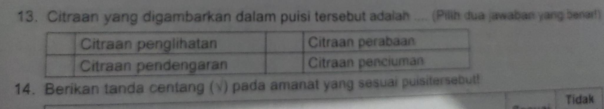 Citraan yang digambarkan dalam puisi tersebut adalah .... (Pilih dua jawaban yang benar!) 
14. Berikan tanda centang (√) pada amanat yang sesuai puisi 
Tidak