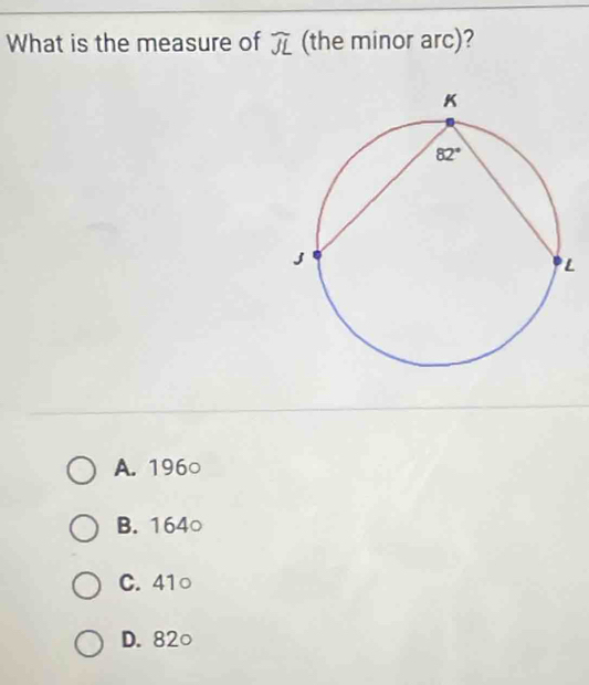 What is the measure of widehat JL (the minor arc)?
A. 196○
B. 164○
C. 41○
D. 82○