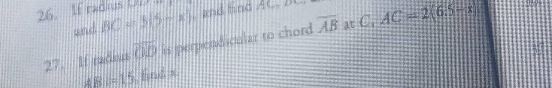 If radius ( 
and BC=3(5-x) and find AC, B
27. If radius overline OD is perpendicular to chord overline AB at C, AC=2(6.5-x)
∠ R=15 , fnd x