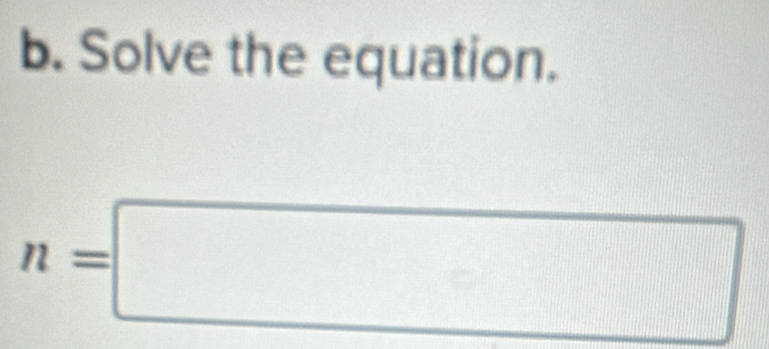 Solve the equation.
n=□