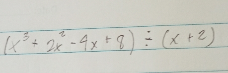 (x^3+2x^2-4x+8)/ (x+2)