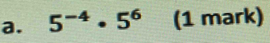 5^(-4)· 5^6 (1 mark)