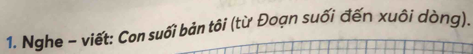 Nghe - viết: Con suối bản tôi (từ Đoạn suối đến xuôi dòng).