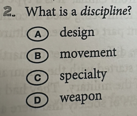 What is a discipline?
A design
B) movement
c specialty
D weapon