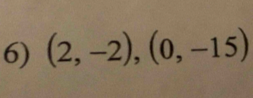 (2,-2), (0,-15)