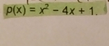 p(x)=x^2-4x+1.