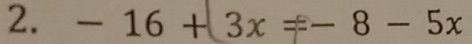 -16+ 3x=--8-5x