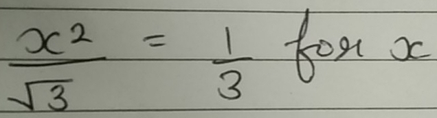  x^2/sqrt(3) = 1/3 forx