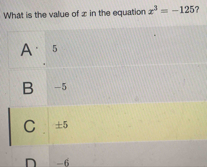 What is the value of x in the equation x^3=-125 ?
-6