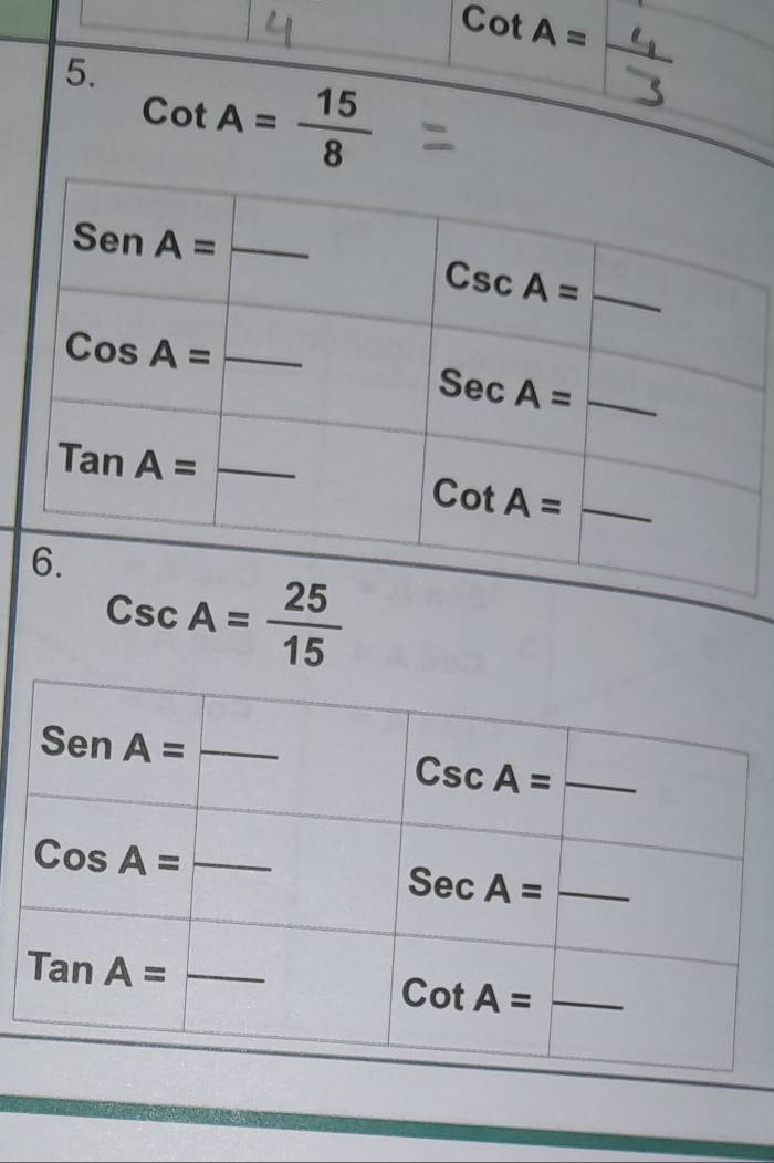 cot A=
5. cot A= 15/8 
CscA= 25/15 
_