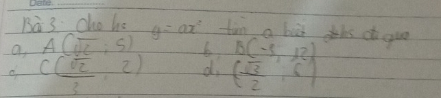 1a 3 chohs y=ax^2 tin a bat hs guo 
a A(sqrt(2),5) 6 ( sqrt(3)/2 , sqrt(3)/6 )
C( sqrt(2)/3 ,2) di