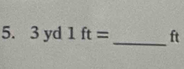3 yd° 1ft= ft