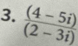  ((4-5i))/(2-3i) 