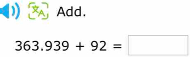 Add.
363.939+92=□