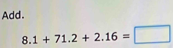 Add.
8.1+71.2+2.16=□