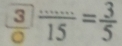 3frac 315= 3/5 