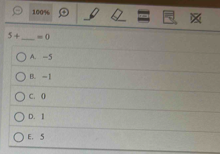 100% ④
5+ _  =0
A. -5
B. -1
C. 0
D. 1
E. 5