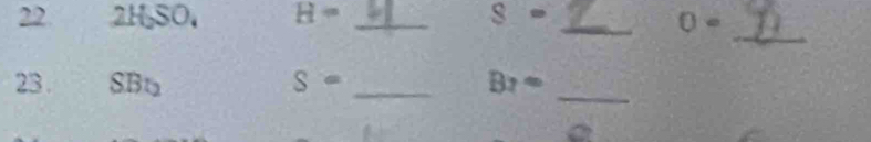 2H_2SO_4 H= _ 8= _
0=
_ 
23 . SBt_2 S= _ B_7=
_