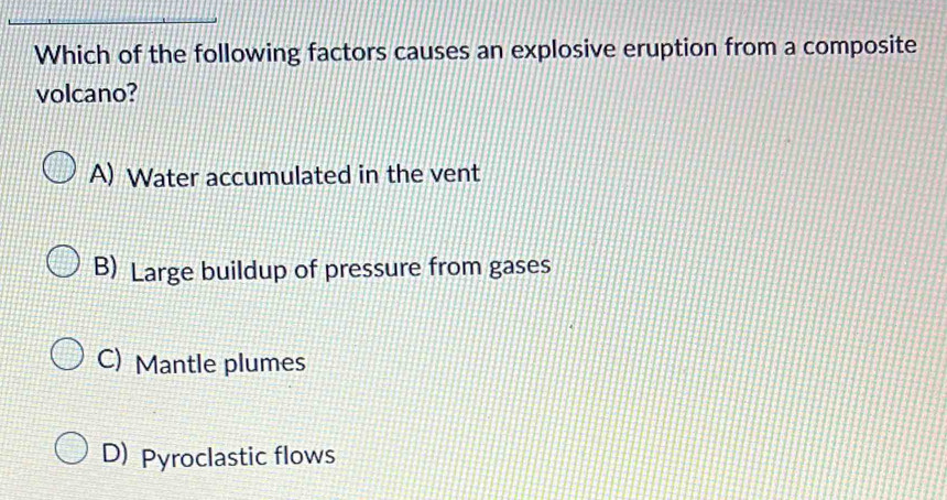 Solved: Which of the following factors causes an explosive eruption ...