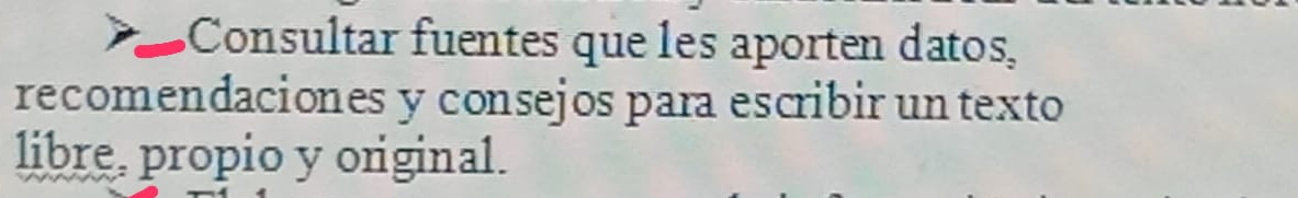 Consultar fuentes que les aporten datos, 
recomendaciones y consejos para escribir un texto 
libre, propio y original.