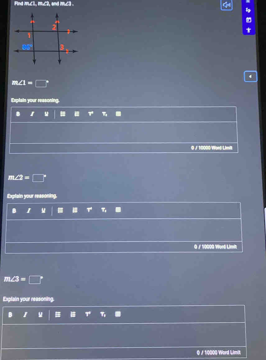 Find m∠ 1,m∠ 2 , and m∠ 3.
m∠ 1=□°
Explain your reasoning,
I
0 / 10000 Word Limit
m∠ 2=□°
Explain your reasoning.
B I u =
0 / 10000 Word Limit
m∠ 3=□°
Explain your reasoning.
B I u
0 / 10000 Word Limit