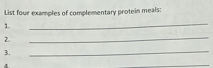 List four examples of complementary protein meals: 
1. 
_ 
2. 
_ 
3. 
_ 
4 
_