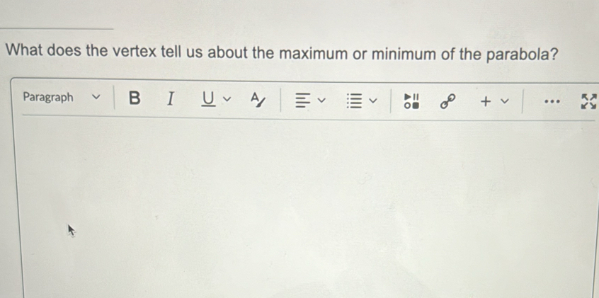What does the vertex tell us about the maximum or minimum of the parabola? 
Paragraph B I U · II sigma° + ...