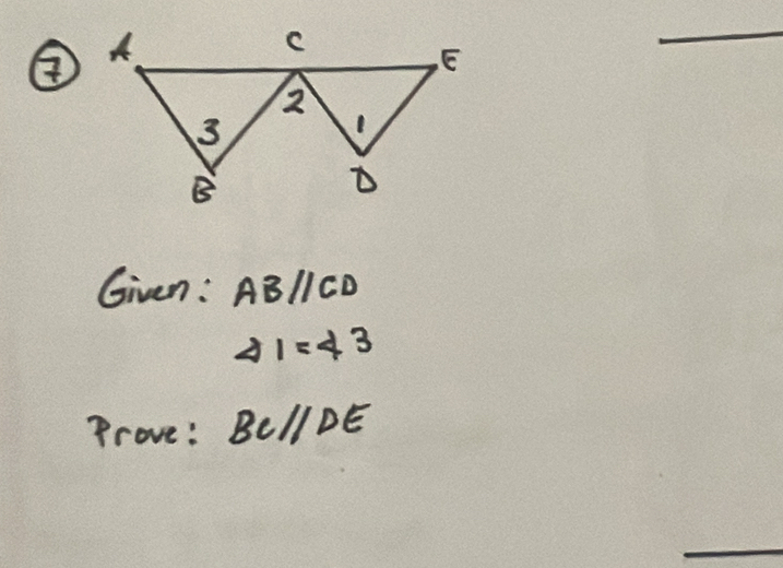 ② 
Given: ABparallel CD
21=43
Prove: BCparallel DE