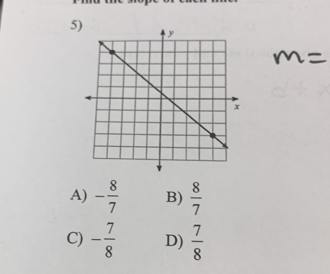 5
A) - 8/7  B)  8/7 
C) - 7/8  D)  7/8 