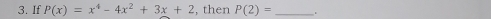 If P(x)=x^4-4x^2+3x+2 , then P(2)= _