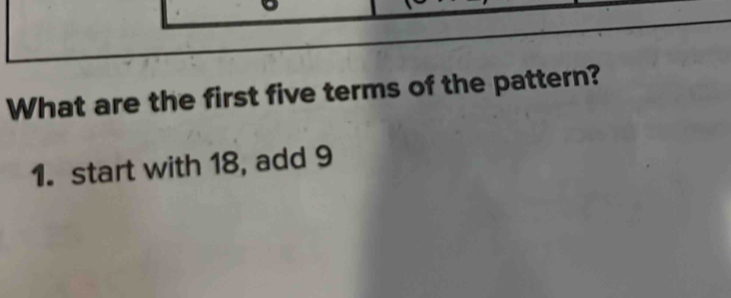 Solved: What are the first five terms of the pattern? 1. start with 18 ...