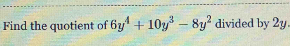 Find the quotient of 6y^4+10y^3-8y^2 divided by 2y.