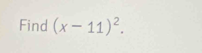 Find (x-11)^2.