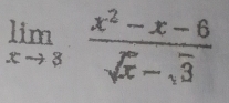 limlimits _xto 3 (x^2-x-6)/sqrt(x)-3 