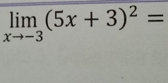 limlimits _xto -3(5x+3)^2=