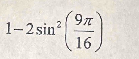 1-2sin^2( 9π /16 )