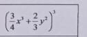 ( 3/4 x^3+ 2/3 y^2)^3