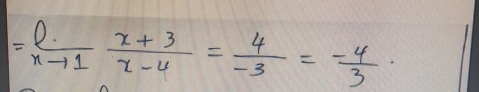 =limlimits _xto 1 (x+3)/x-4 = 4/-3 =- 4/3 