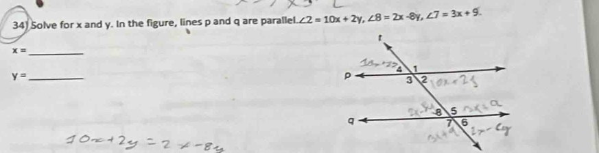 Solve for x and y. In the figure, lines p and q are parallel ∠ 2=10x+2y, ∠ 8=2x-8y, ∠ 7=3x+9. 
_ x=
_ y=