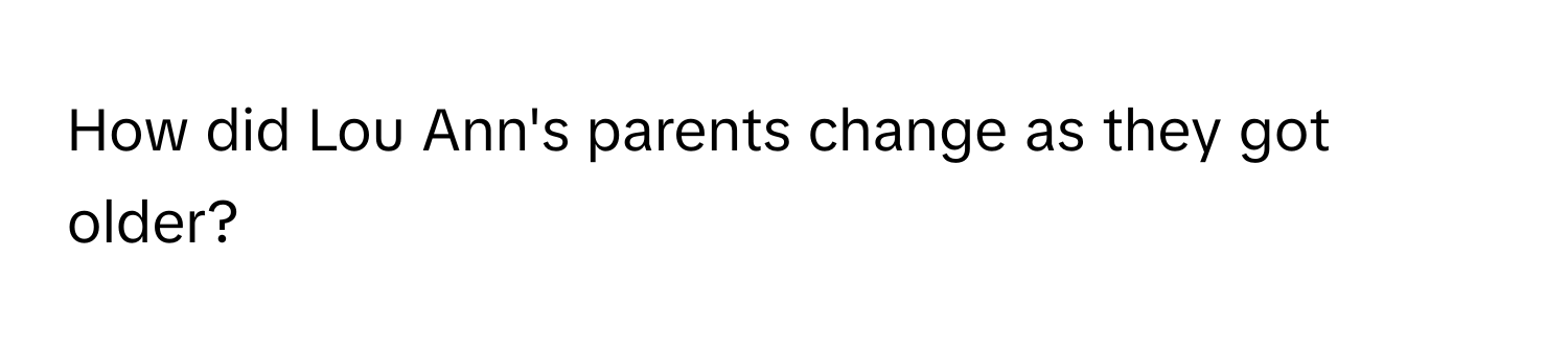 How did Lou Ann's parents change as they got older?